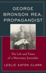 George Bronson Rea, Propagandist