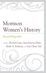 Mormon Women’s History: Beyond Biography