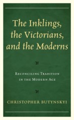 The Inklings, the Victorians, and the Moderns: Reconciling Tradition in the Modern Age