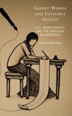 Lheisa Dustin's Ghost Words and Invisible Giants: H.D., Djuna Barnes, and the Language of Suffering
